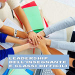 LEADERSHIP DELL'INSEGNANTE E CLASSI DIFFICILI - corso di formazione per insegnanti - marzo 2019